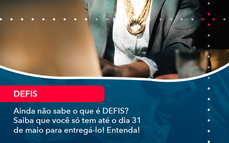 Ainda Nao Sabe O Que E Defis Saiba Que Voce So Tem Ate O Dia 31 De Maio Para Entrega Lo (1) - Contabilidade em São Paulo -SP | Synergy Contabilidade Inteligente