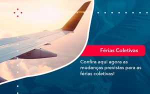 Confira Aqui Agora As Mudancas Previstas Para As Ferias Coletivas (1) - Quero montar uma empresa