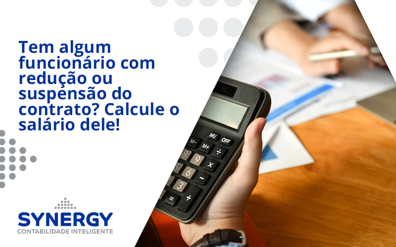 Voce Tem Algum Funcionario Com Reducao Ou Suspensao Do Contrato Veja Aqui Como Calcular O Salario Dele Synergy - Contabilidade em São Paulo -SP | Synergy Contabilidade Inteligente