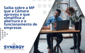 Saiba Mais Sobre A Mp Que A Câmara Aprovou E Que Simplifica A Abertura E O Funcionamento De Empresas Synergy - Contabilidade em São Paulo -SP | Synergy Contabilidade Inteligente