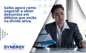 Saiba Agora Como Negociar E Obter Descontos Em Débitos Que Estão Na Dívida Ativa. Synergy - Contabilidade em São Paulo -SP | Synergy Contabilidade Inteligente