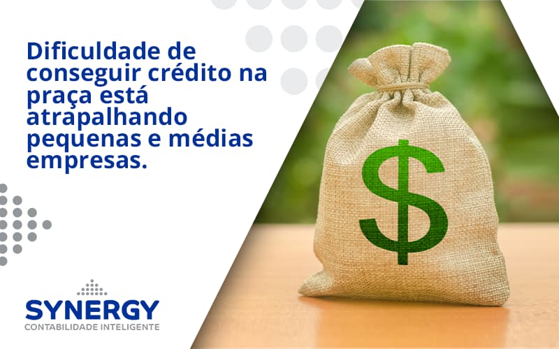 A Dificuldade De Conseguir Crédito Na Praça Está Atrapalhando Pequenas E Médias Empresas. Synergy - Contabilidade em São Paulo -SP | Synergy Contabilidade Inteligente