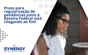 Prazo Para Regularização De Pendências Junto à Receita Federal Está Chegando Ao Fim! Synergy - Contabilidade em São Paulo -SP | Synergy Contabilidade Inteligente