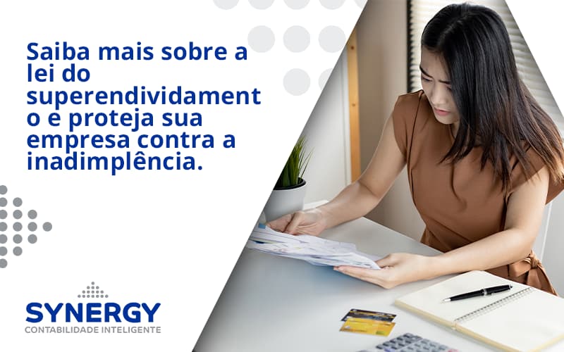 Saiba Mais Sobre A Lei Do Superendividamento E Proteja Sua Empresa Contra A Inadimplência. Synergy - Contabilidade em São Paulo -SP | Synergy Contabilidade Inteligente