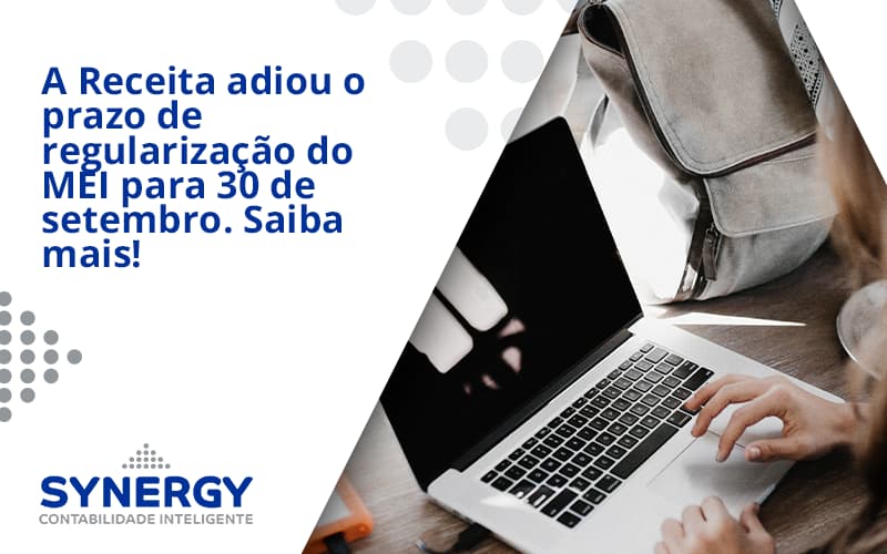 A Receita Adiou O Prazo De Regularização Do Mei Para 30 De Setembro. Saiba Mais! Synergy - Contabilidade em São Paulo -SP | Synergy Contabilidade Inteligente