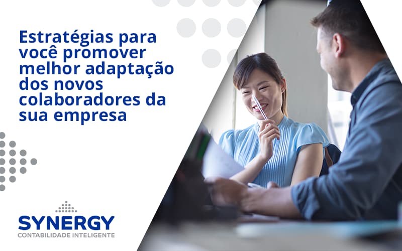 Conheça As Estratégias Para Você Promover Melhor Adaptação Dos Novos Colaboradores Da Sua Empresa Synergy - Contabilidade em São Paulo -SP | Synergy Contabilidade Inteligente