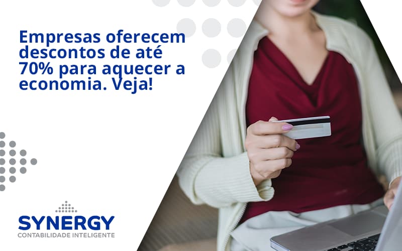 Empresas Oferecem Descontos De Até 70% Para Aquecer A Economia. Veja! Synergy - Contabilidade em São Paulo -SP | Synergy Contabilidade Inteligente