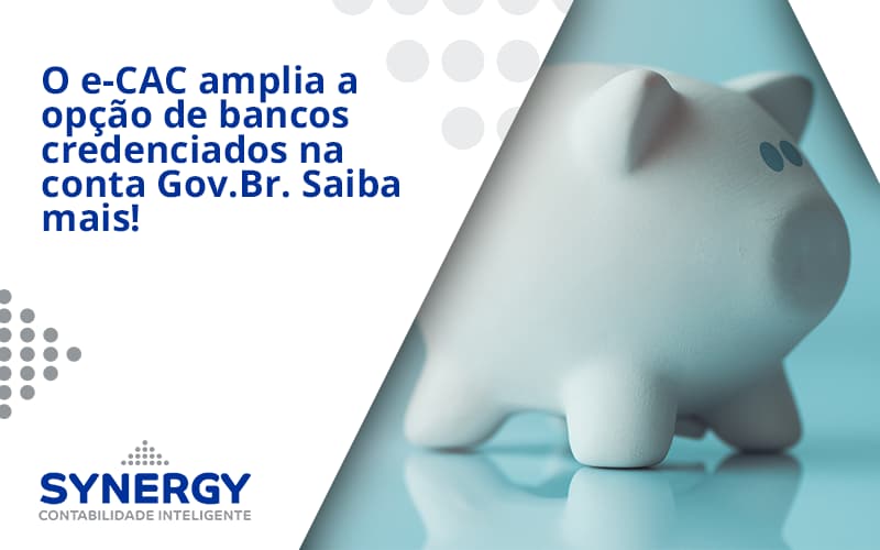 O E Cac Amplia A Opção De Bancos Credenciados Na Conta Gov.br. Saiba Mais! Synergy - Contabilidade em São Paulo -SP | Synergy Contabilidade Inteligente