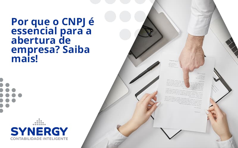 Por Que O Cnpj é Essencial Para A Abertura De Empresa Synergy - Contabilidade em São Paulo -SP | Synergy Contabilidade Inteligente