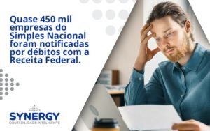 Quase 450 Mil Empresas Do Simples Nacional Foram Notificadas Por Débitos Com A Receita Federal. Synergy - Contabilidade em São Paulo -SP | Synergy Contabilidade Inteligente