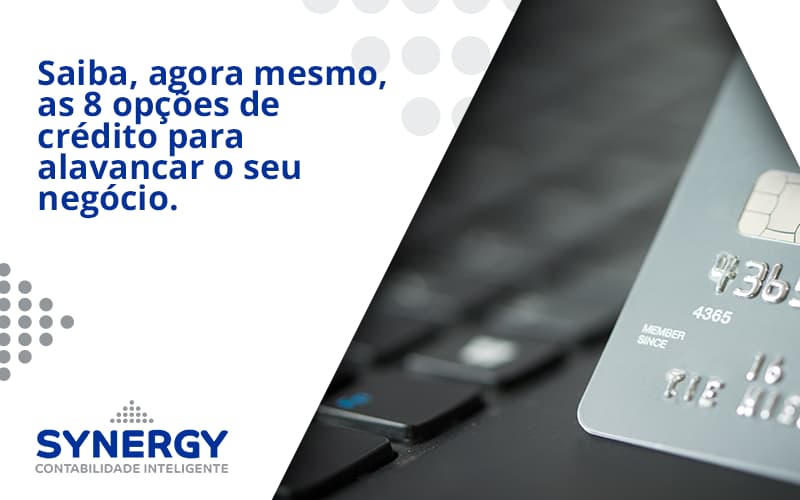 Saiba, Agora Mesmo, As 8 Opções De Crédito Para Alavancar O Seu Negócio. Synergy - Contabilidade em São Paulo -SP | Synergy Contabilidade Inteligente