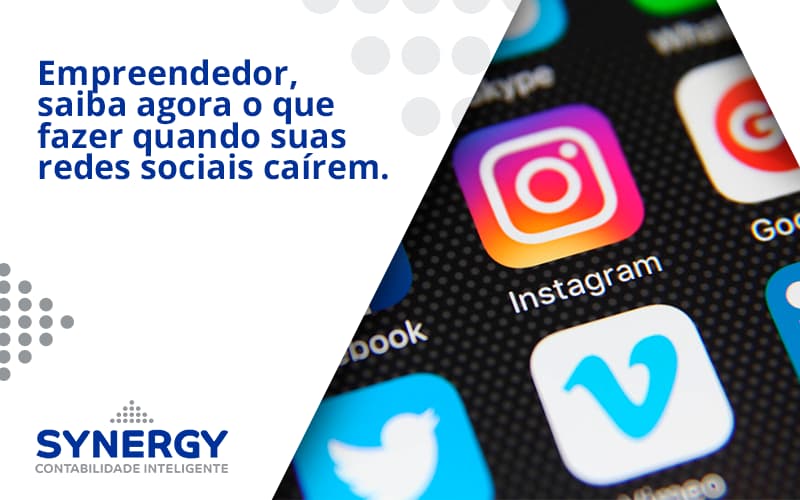 Empreendedor, Saiba Agora O Que Fazer Quando Suas Redes Sociais Caírem Synergy - Contabilidade em São Paulo -SP | Synergy Contabilidade Inteligente