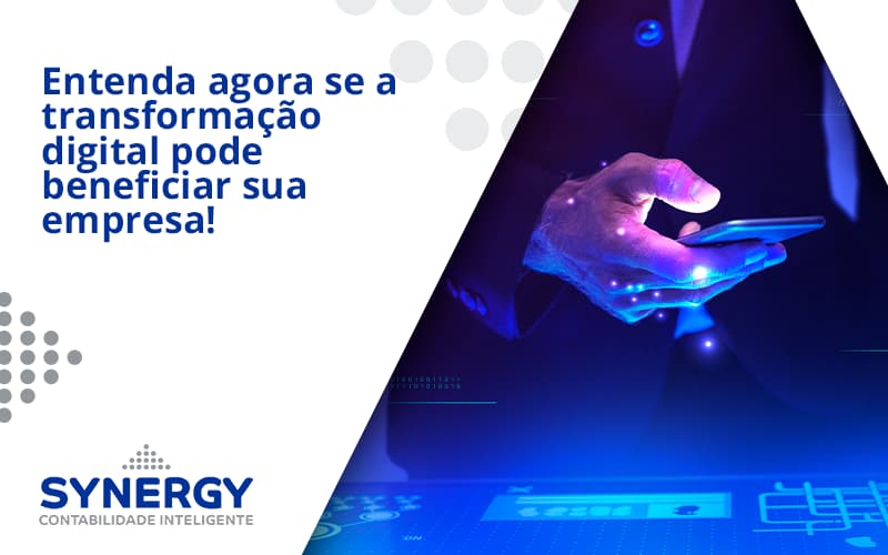 Entenda Agora Se A Transformação Digital Pode Beneficiar Sua Empresa! Synergy - Contabilidade em São Paulo -SP | Synergy Contabilidade Inteligente