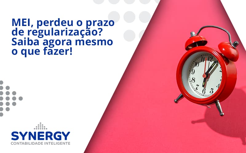 Mei Perdeu O Prazo De Regularização Saiba Agora Mesmo O Que Fazer Synergy - Contabilidade em São Paulo -SP | Synergy Contabilidade Inteligente