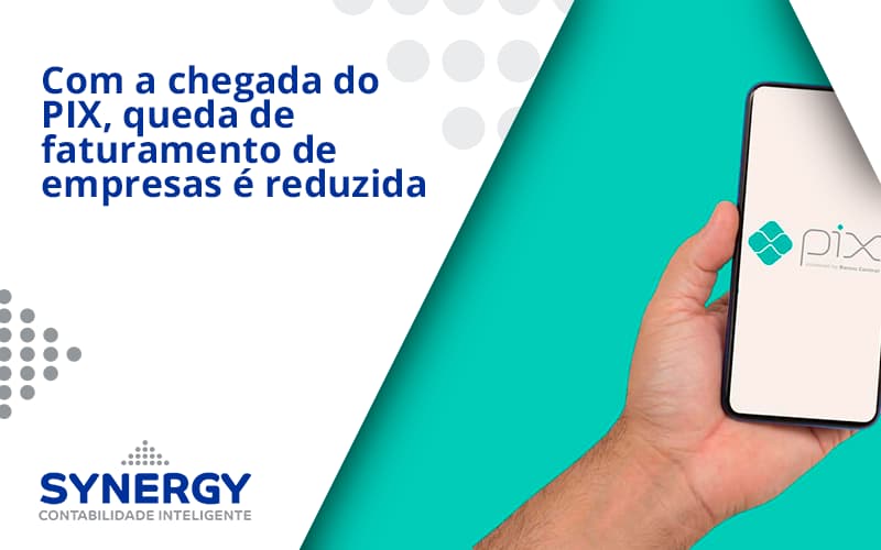 Com A Chegada Do Pix Queda De Faturamento De Empresa é Reduzida Synergy - Contabilidade em São Paulo -SP | Synergy Contabilidade Inteligente