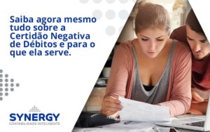 Saiba Agora Mesmo Tudo Sobre A Certidao Negativa E Para O Que Ela Serve Synergy - Contabilidade em São Paulo -SP | Synergy Contabilidade Inteligente