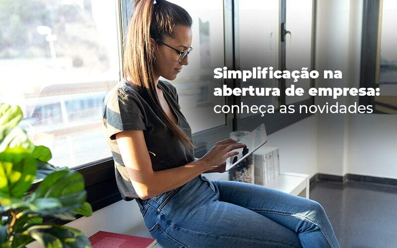 Simplificacao Na Abertura De Empresa Conheca As Novidades Blog - Quero montar uma empresa