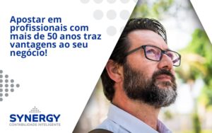 Apostar Em Profissionais De Mais De 50 Anos Synergy - Contabilidade em São Paulo -SP | Synergy Contabilidade Inteligente