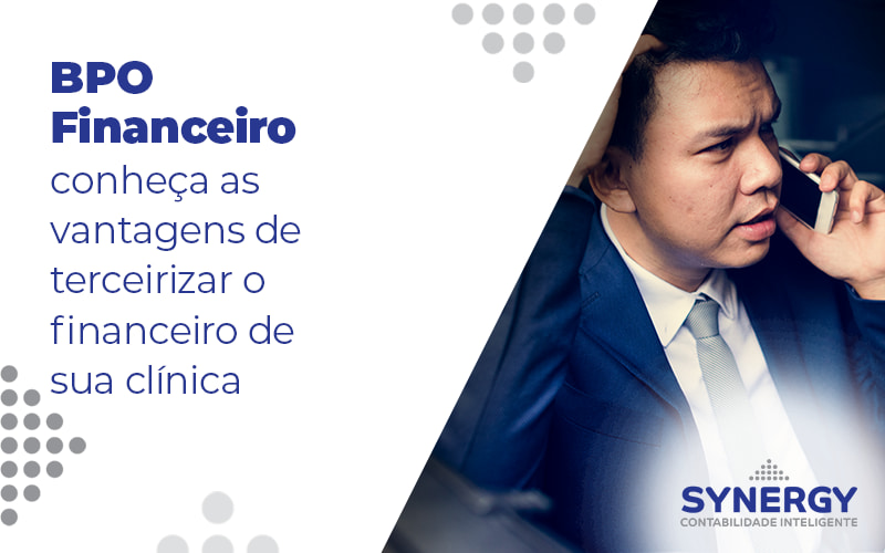 Bpo Financeiro Conheca As Vantagens De Terceirizar O Financeiro De Sua Clinica Blog - Contabilidade em São Paulo -SP | Synergy Contabilidade Inteligente