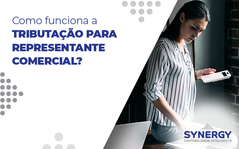 Como Funciona A Tributacao Para Representante Comercial Blog - Contabilidade em São Paulo -SP | Synergy Contabilidade Inteligente