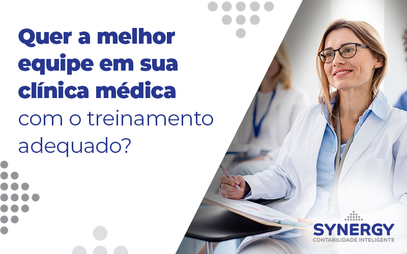 Quer A Melhor Equipe Em Sua Clinica Medica Com O Treinamento Adequado Blog - Contabilidade em São Paulo -SP | Synergy Contabilidade Inteligente