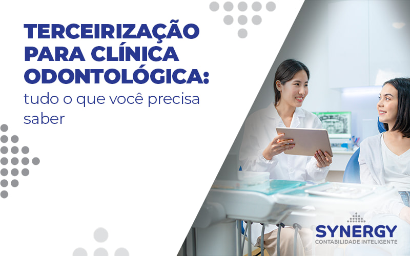 Terceirização para clínica odontológica: tudo o que você precisa saber - Contabilidade em São Paulo -SP | Synergy Contabilidade Inteligente