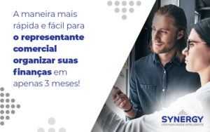 A Maneira Mais Rapida E Facil Para O Representante Comercial Organizar Suas Financas Em Apenas 3 Meses Blog - Contabilidade em São Paulo -SP | Synergy Contabilidade Inteligente