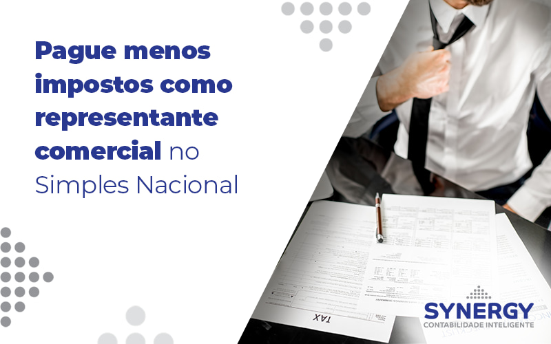 Pague Menos Impostos Como Representante Comercial No Simples Nacional Blog - Contabilidade em São Paulo -SP | Synergy Contabilidade Inteligente