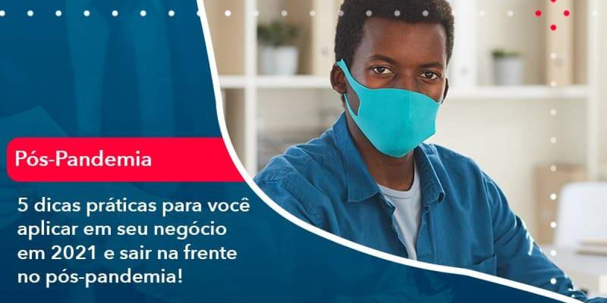 5 Dicas Práticas Para Você Aplicar Em Seu Negócio Em 2021 E Sair Na Frente No Pós Pandemia 1 Organização Contábil Lawini - Contabilidade em São Paulo -SP | Synergy Contabilidade Inteligente