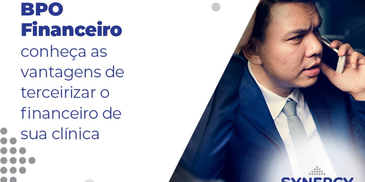 Bpo Financeiro Conheca As Vantagens De Terceirizar O Financeiro De Sua Clinica Blog - Contabilidade em São Paulo -SP | Synergy Contabilidade Inteligente