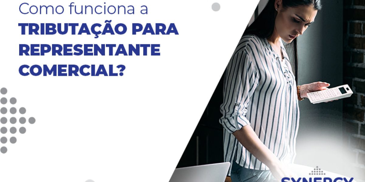 Como Funciona A Tributacao Para Representante Comercial Blog - Contabilidade em São Paulo -SP | Synergy Contabilidade Inteligente