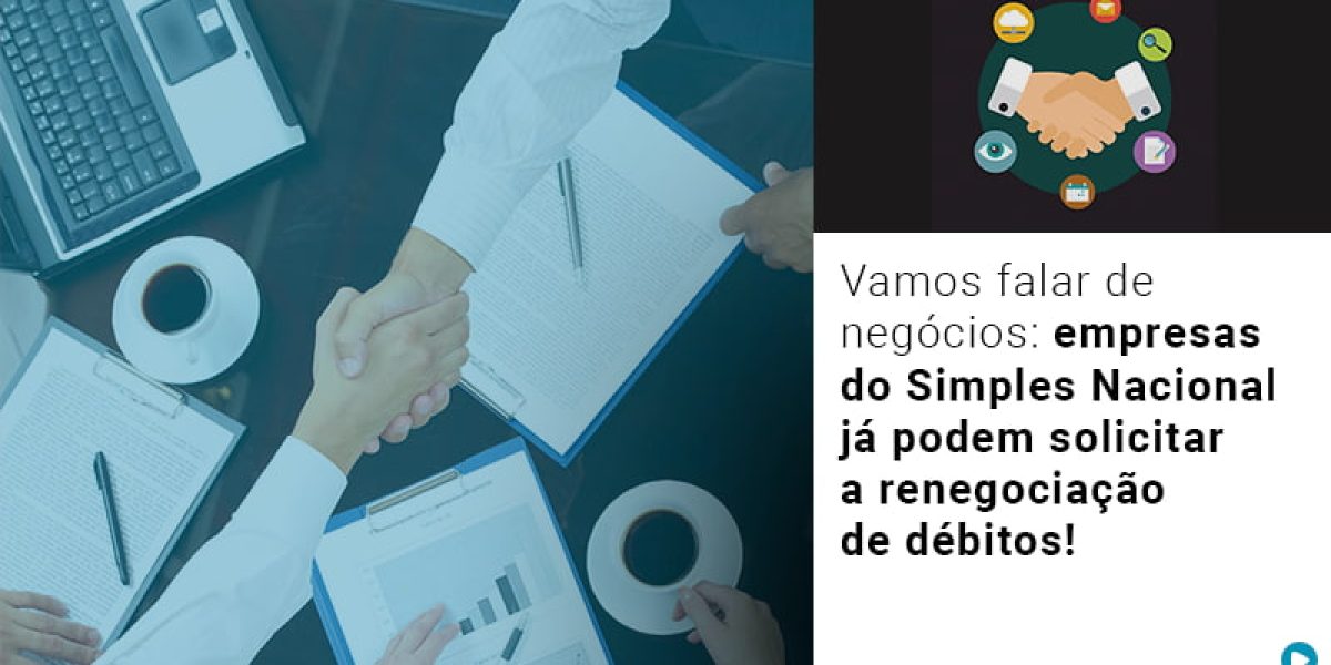 Vamos Falar De Negocios Empresas Do Simples Nacional Ja Podem Solicitar A Renegociacao De Debitos - Contabilidade em São Paulo -SP | Synergy Contabilidade Inteligente