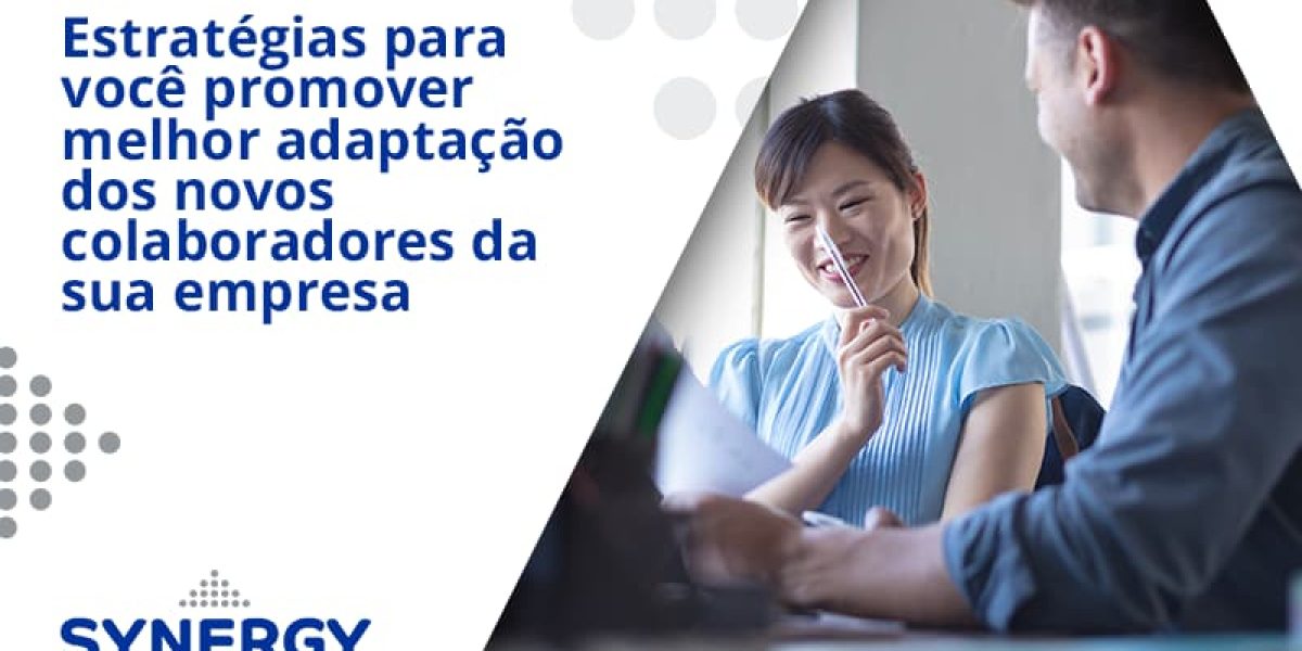 Conheça As Estratégias Para Você Promover Melhor Adaptação Dos Novos Colaboradores Da Sua Empresa Synergy - Contabilidade em São Paulo -SP | Synergy Contabilidade Inteligente