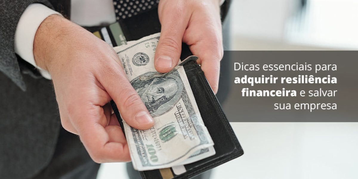 Dicas Essenciais Para Adquirir Resiliencia Financeira E Salvar Sua Empresa Post (1) - Quero montar uma empresa