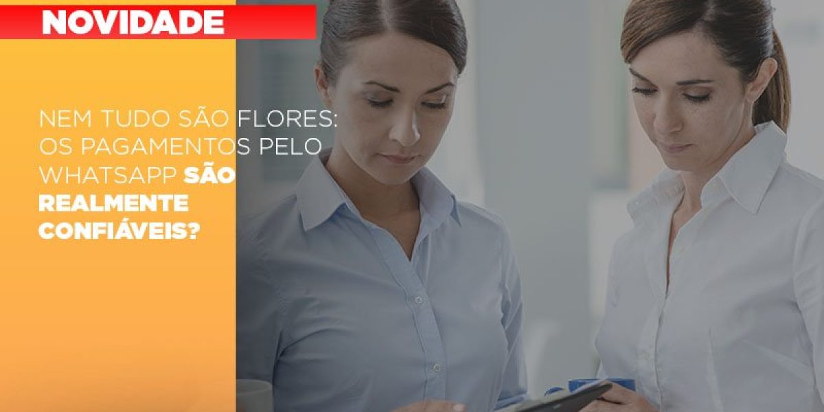 Nem Tudo Sao Flores Os Pagamentos Pelo Whatsapp Sao Realmente Confiaveis Notícias E Artigos Contábeis - Contabilidade em São Paulo -SP | Synergy Contabilidade Inteligente