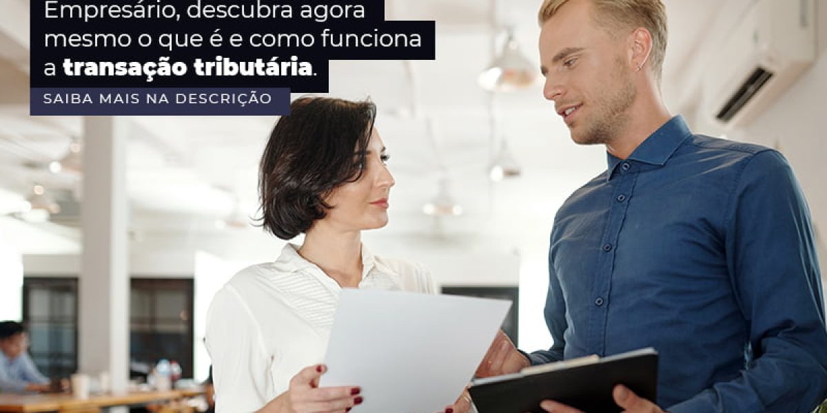 Empresario Descubra Agora Mesmo O Que E E Como Funciona A Transacao Tributaria Post (1) - Quero montar uma empresa