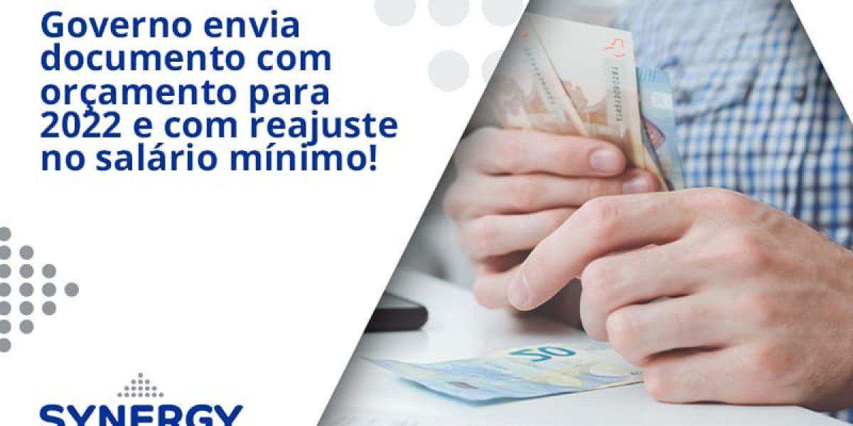 Governo Envia Documento Com Orçamento Para 2022 E Com Reajuste No Salário Mínimo! Synergy - Contabilidade em São Paulo -SP | Synergy Contabilidade Inteligente