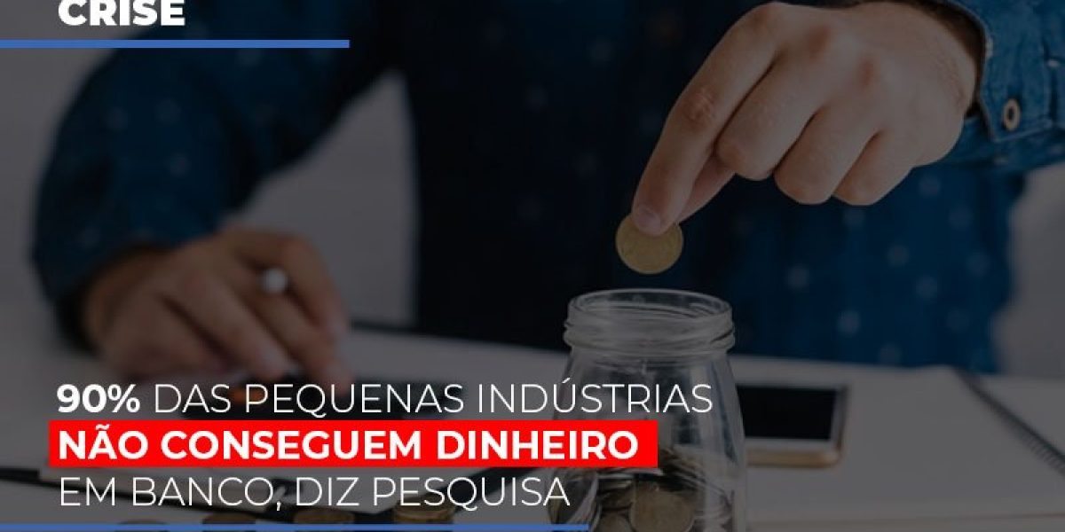 90 Das Pequenas Industrias Nao Conseguem Dinheiro Em Banco Diz Pesquisa Notícias E Artigos Contábeis - Contabilidade em São Paulo -SP | Synergy Contabilidade Inteligente