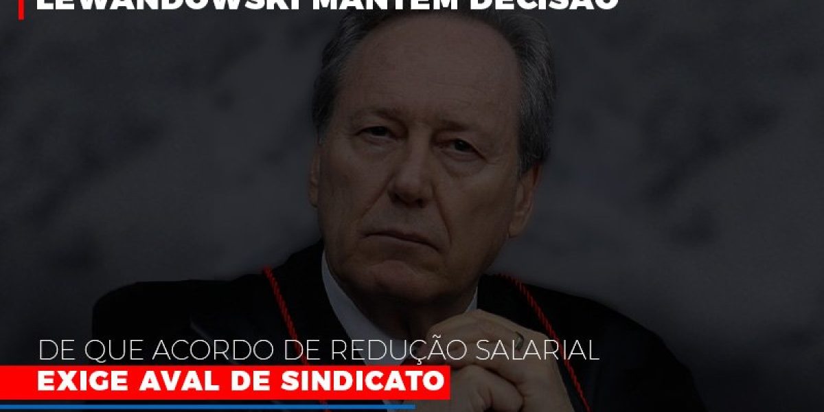 Lewnadowiski Mantem Decisao De Que Acordo De Reducao Salarial Exige Aval Dosindicato Notícias E Artigos Contábeis - Contabilidade em São Paulo -SP | Synergy Contabilidade Inteligente