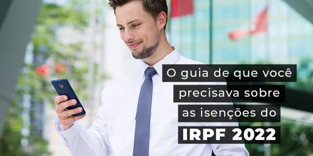 O Guia De Que Voce Precisava Sobre As Isencoes Do Irpf 2022 Blog - Quero montar uma empresa