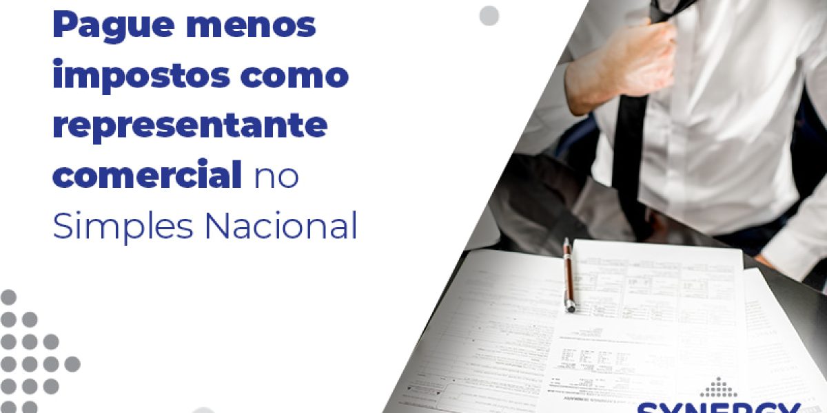 Pague Menos Impostos Como Representante Comercial No Simples Nacional Blog - Contabilidade em São Paulo -SP | Synergy Contabilidade Inteligente