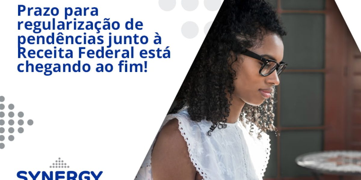 Prazo Para Regularização De Pendências Junto à Receita Federal Está Chegando Ao Fim! Synergy - Contabilidade em São Paulo -SP | Synergy Contabilidade Inteligente