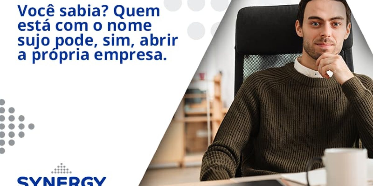 Quem Está Com O Nome Sujo Pode, Sim, Abrir A Própria Empresa. Synergy - Contabilidade em São Paulo -SP | Synergy Contabilidade Inteligente