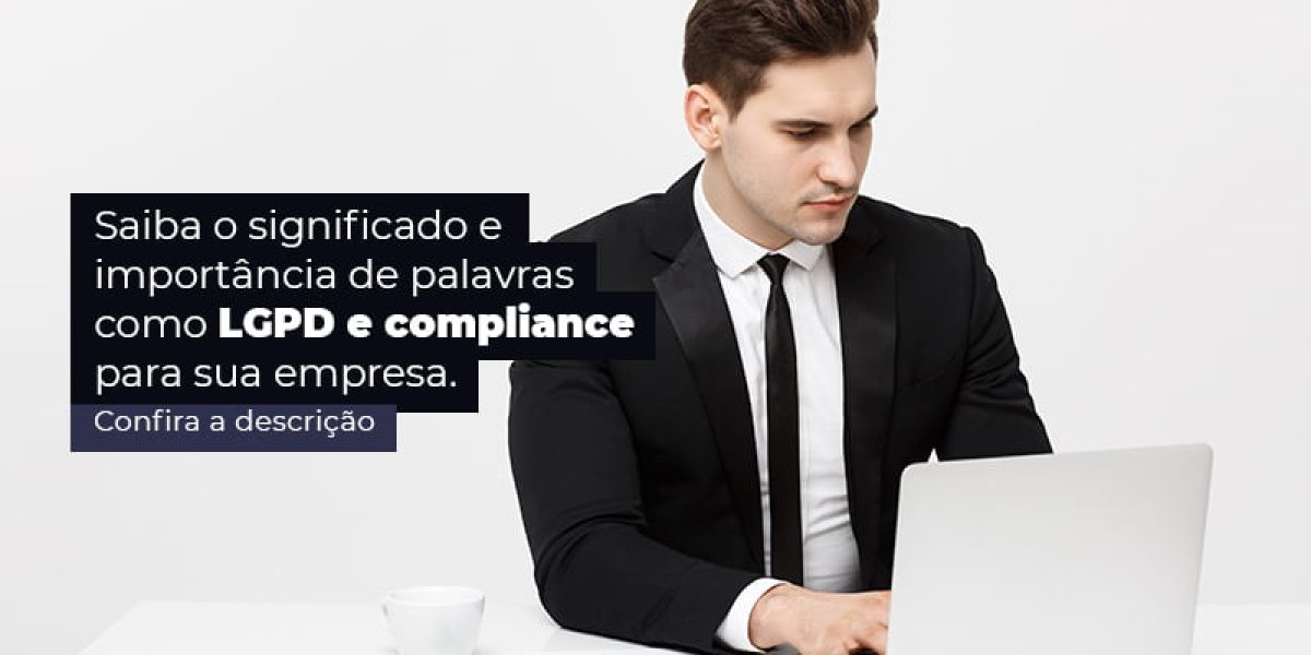 Saiba O Significado E Importancia De Palavras Como Lgpd E Compliance Para Sua Empresa Post (1) - Quero montar uma empresa