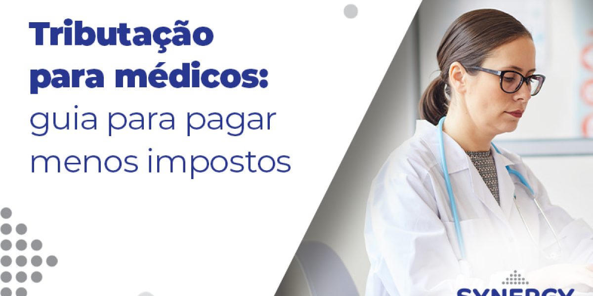 Tributacao Para Medicos Guia Para Pagamer Menos Impostos Blog - Contabilidade em São Paulo -SP | Synergy Contabilidade Inteligente