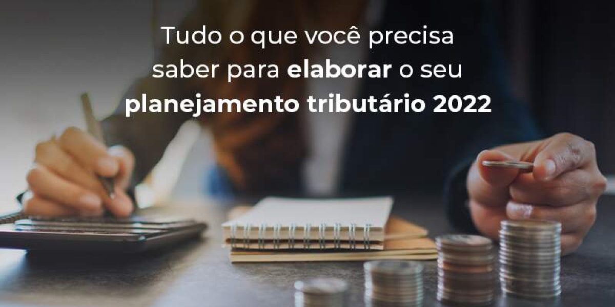 Tudo O Que Voce Precisa Saber Para Elaborar O Seu Planejamento Tributario 2022 Blog - Quero montar uma empresa