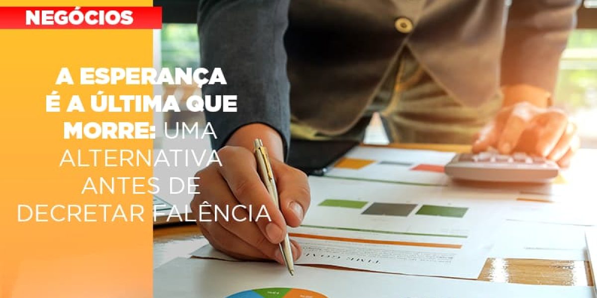 A Esperanca E A A Esperanca E A Ultima Que Morre Uma Alternativa Antes De Decretar Falencia Que Morre Uma Alternativa Antes De Decretar Falencia Quero Montar Uma Empresa - Contabilidade em São Paulo -SP | Synergy Contabilidade Inteligente