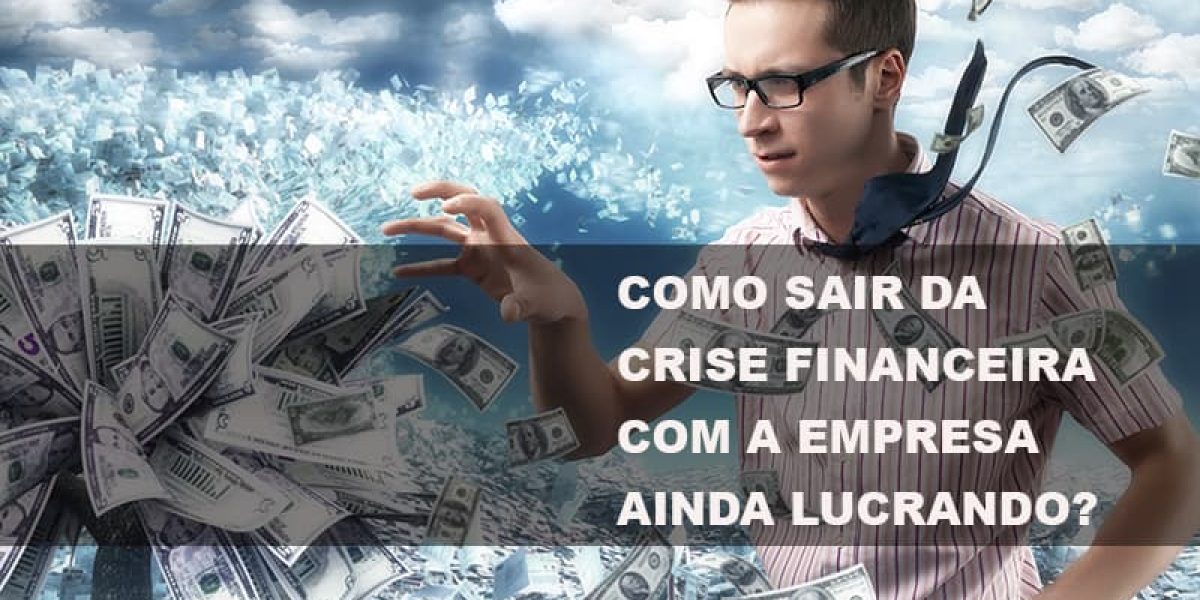 Como Sair Da Crise Financeira Com A Empresa Ainda Lucrando Notícias E Artigos Contábeis - Contabilidade em São Paulo -SP | Synergy Contabilidade Inteligente