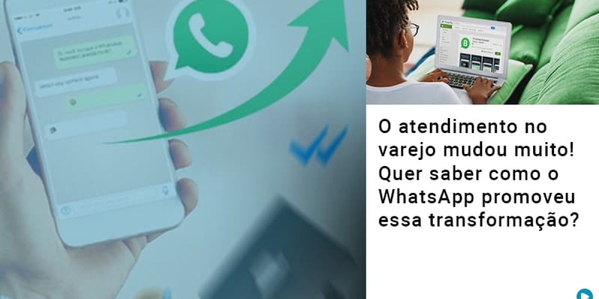 O Atendimento No Varejo Mudou Muito Quer Saber Como O Whatsapp Promoveu Essa Transformacao - Contabilidade em São Paulo -SP | Synergy Contabilidade Inteligente