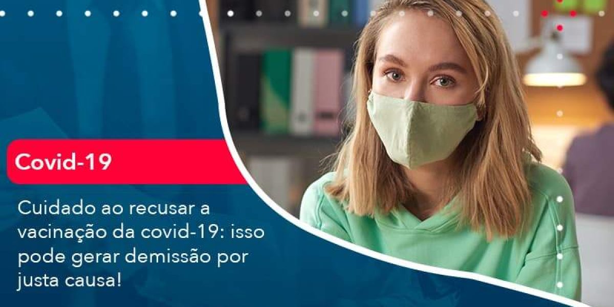 Cuidado Ao Recusar A Vacinacao Da Covid 19 Isso Pode Gerar Demissao Por Justa Causa 1 Organização Contábil Lawini - Contabilidade em São Paulo -SP | Synergy Contabilidade Inteligente